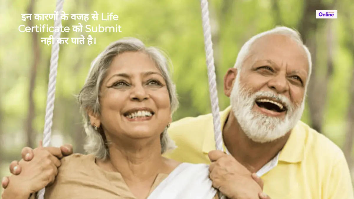 Digital Life Certificate पेंशनभोगी सिर्फ इन कारणों के वजह से Life Certificate को Submit नही कर पाते है।