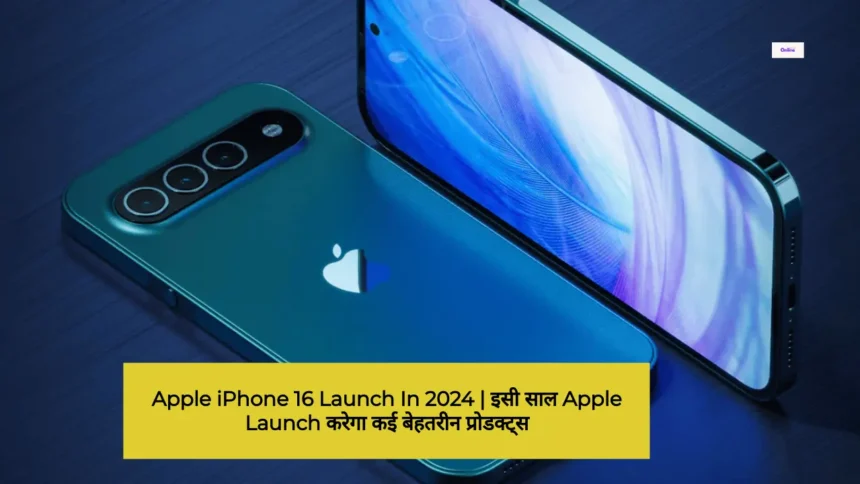 Apple iPhone 16 Launch In 2024