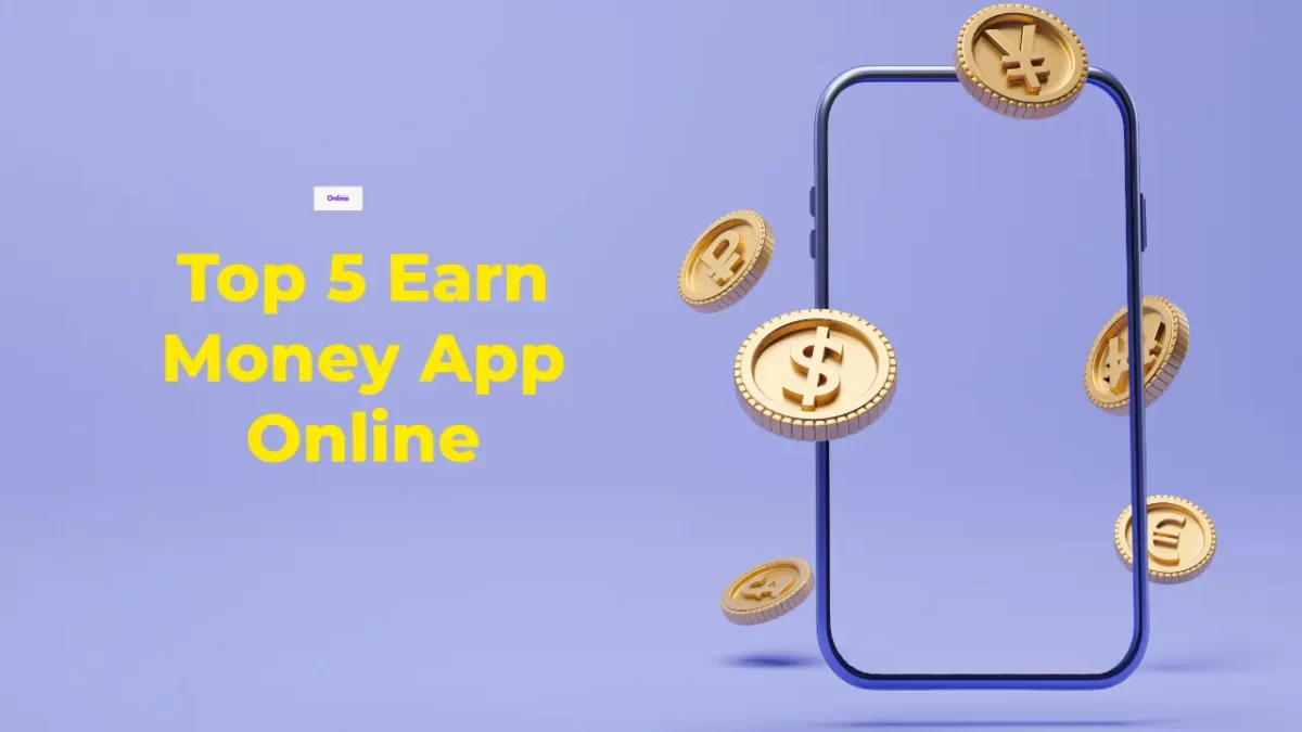 Top 5 Earn Money App Online