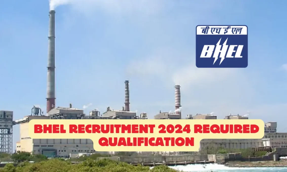 BHEL Recruitment 2024 Required Qualification 