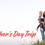 Mother’s Day Trip